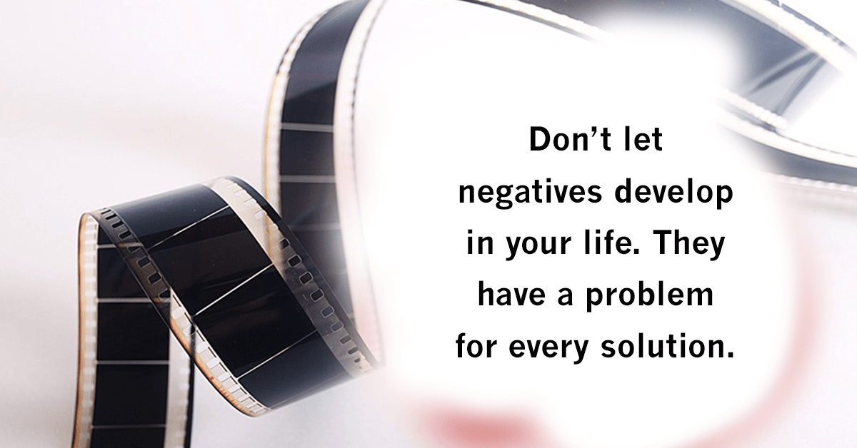 Keep negatives out of your life