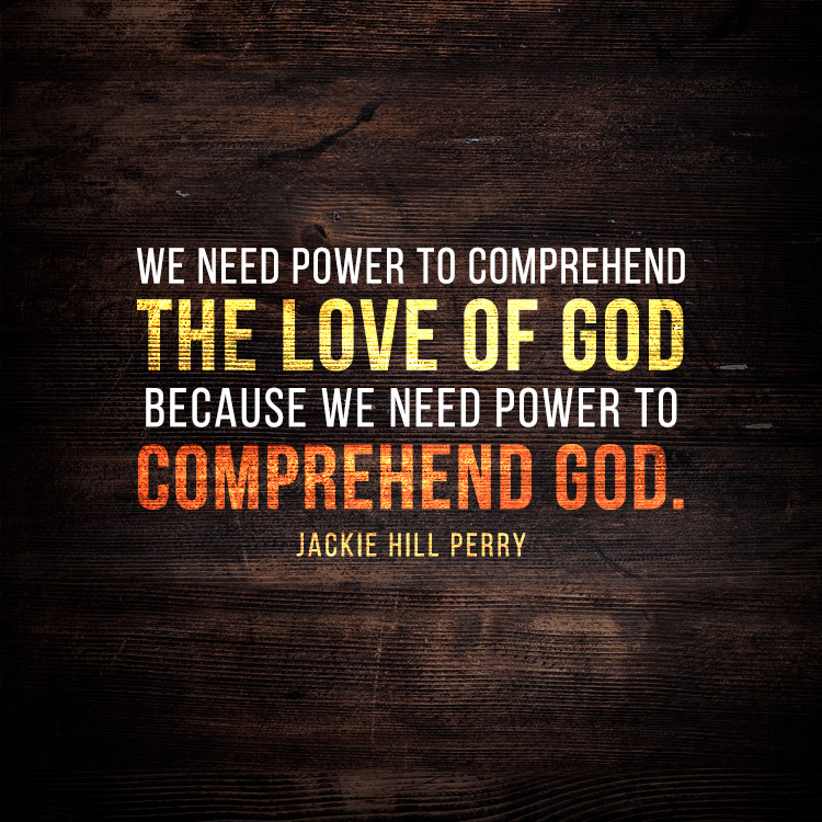 We need power to comprehend the love of God because... - SermonQuotes