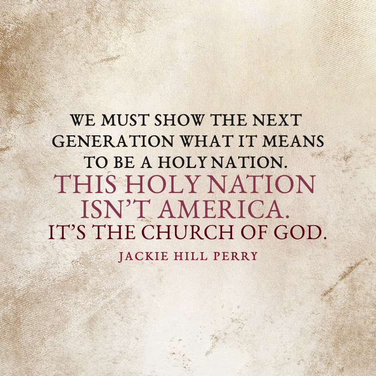 We must show the next generation what it means to be a holy nation