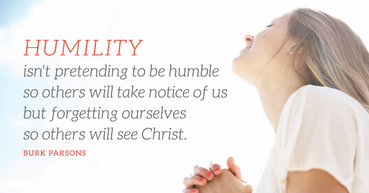 Humility isn't pretending to be humble so other will take notice of us ...