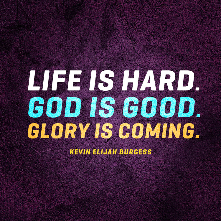 Life is hard. God is good. Glory is coming. SermonQuotes